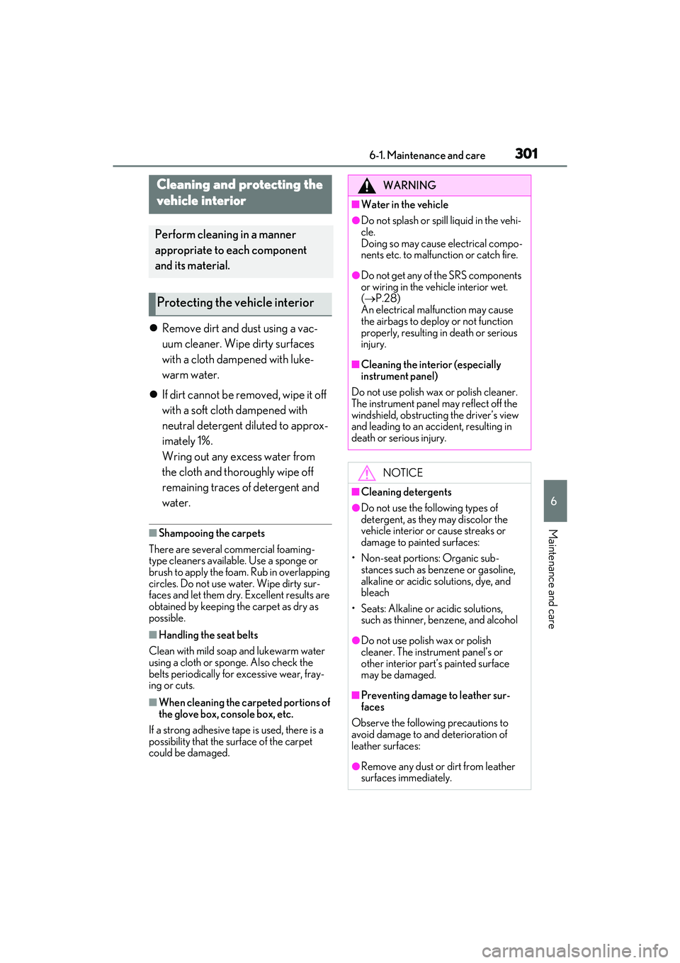 LEXUS ES350 2022 Owners Manual 3016-1. Maintenance and care
6
Maintenance and care
Remove dirt and dust using a vac-
uum cleaner. Wipe dirty surfaces
with a cloth dampened with luke-
warm water.
If dirt cannot be removed, w LEXUS ES350 2022 Owners Manual 3016-1. Maintenance and care
6
Maintenance and care
Remove dirt and dust using a vac-
uum cleaner. Wipe dirty surfaces
with a cloth dampened with luke-
warm water.
If dirt cannot be removed, w