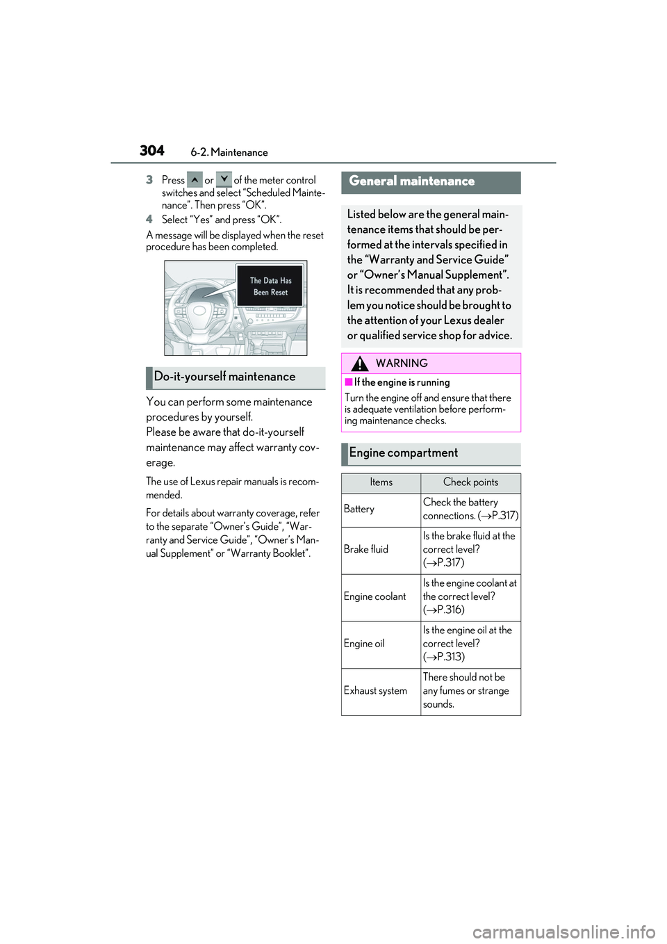 LEXUS ES350 2022 Owners Guide 3046-2. Maintenance
3Press or of the meter control
switches and select “Scheduled Mainte-
nance”. Then press “OK”.
4 Select “Yes” and press “OK”.
A message will be displayed when LEXUS ES350 2022 Owners Guide 3046-2. Maintenance
3Press or of the meter control
switches and select “Scheduled Mainte-
nance”. Then press “OK”.
4 Select “Yes” and press “OK”.
A message will be displayed when