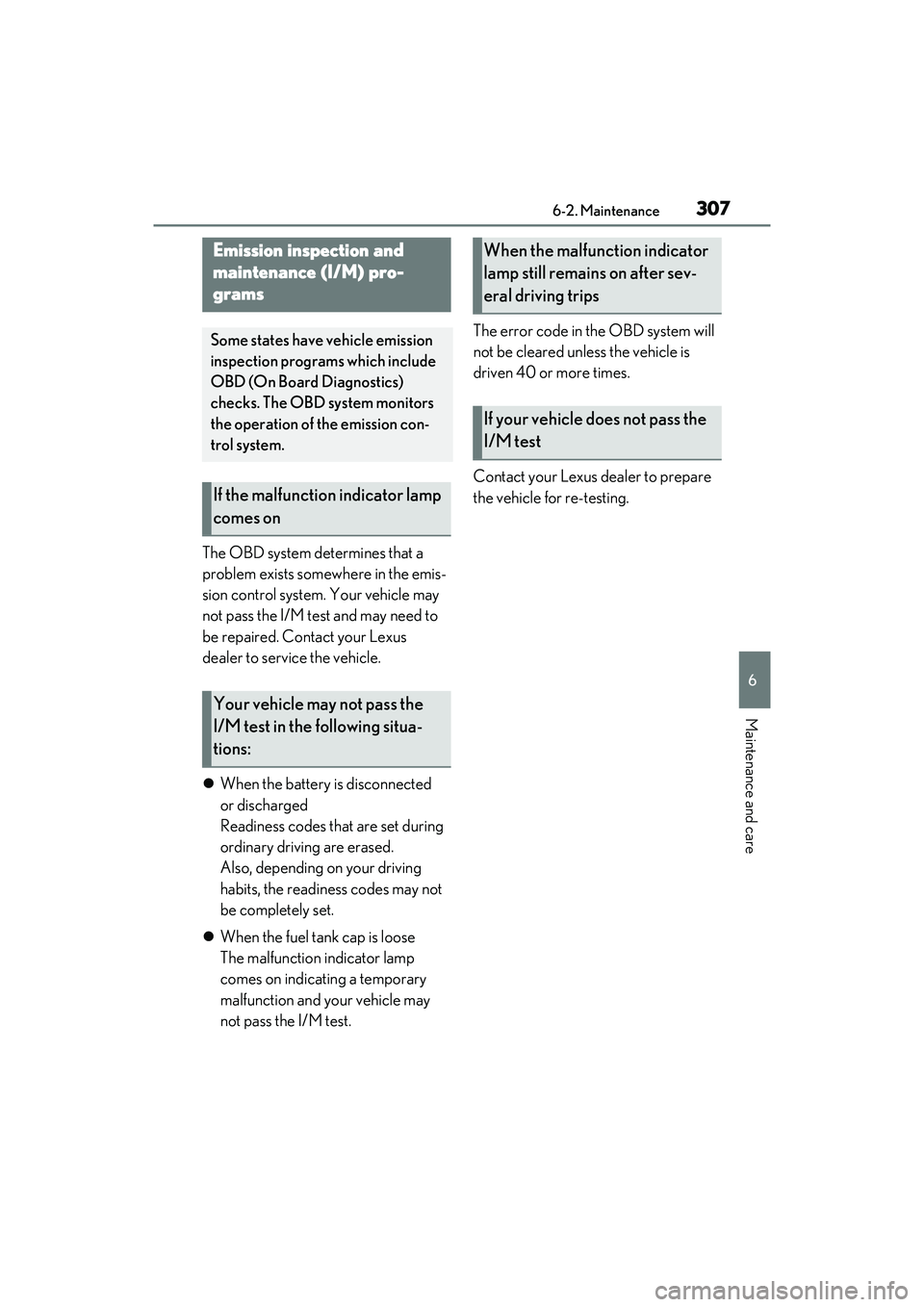 LEXUS ES350 2022 Owners Manual 3076-2. Maintenance
6
Maintenance and care
The OBD system determines that a
problem exists somewhere in the emis-
sion control system. Your vehicle may
not pass the I/M test and may need to
be repa LEXUS ES350 2022 Owners Manual 3076-2. Maintenance
6
Maintenance and care
The OBD system determines that a
problem exists somewhere in the emis-
sion control system. Your vehicle may
not pass the I/M test and may need to
be repa