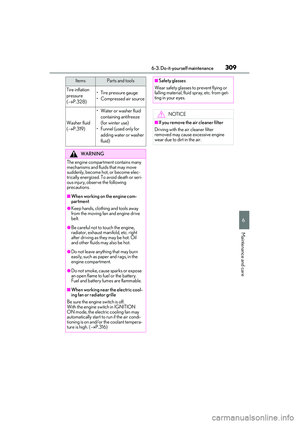 LEXUS ES350 2022 Owners Manual 3096-3. Do-it-yourself maintenance
6
Maintenance and care
Tire inflation
pressure
( P.328)• Tire pressure gauge
• Compressed air source
Washer fluid
( P.319)
• Water or washer fluid
co LEXUS ES350 2022 Owners Manual 3096-3. Do-it-yourself maintenance
6
Maintenance and care
Tire inflation
pressure
( P.328)• Tire pressure gauge
• Compressed air source
Washer fluid
( P.319)
• Water or washer fluid
co