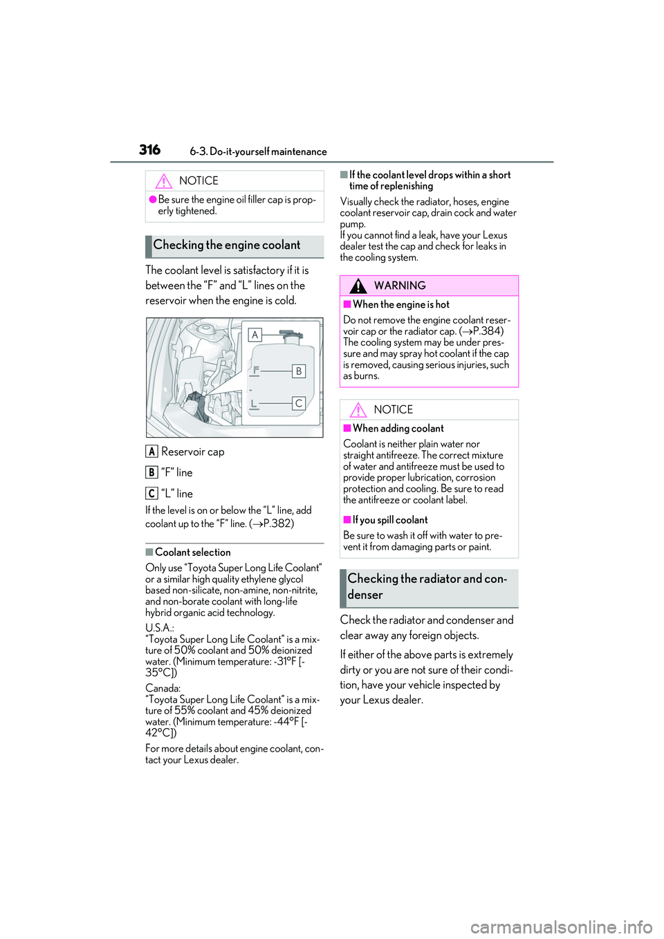 LEXUS ES350 2022 Service Manual 3166-3. Do-it-yourself maintenance
The coolant level is satisfactory if it is
between the “F” and “L” lines on the
reservoir when the engine is cold.Reservoir cap
“F” line
“L” line
I LEXUS ES350 2022 Service Manual 3166-3. Do-it-yourself maintenance
The coolant level is satisfactory if it is
between the “F” and “L” lines on the
reservoir when the engine is cold.Reservoir cap
“F” line
“L” line
I