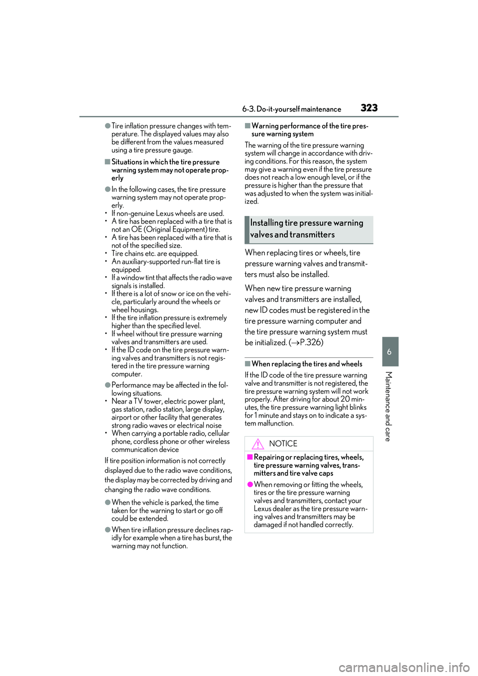 LEXUS ES350 2022  Owners Manual 3236-3. Do-it-yourself maintenance
6
Maintenance and care
●Tire inflation pressure changes with tem-
perature. The displayed values may also 
be different from the values measured 
using a tire pres