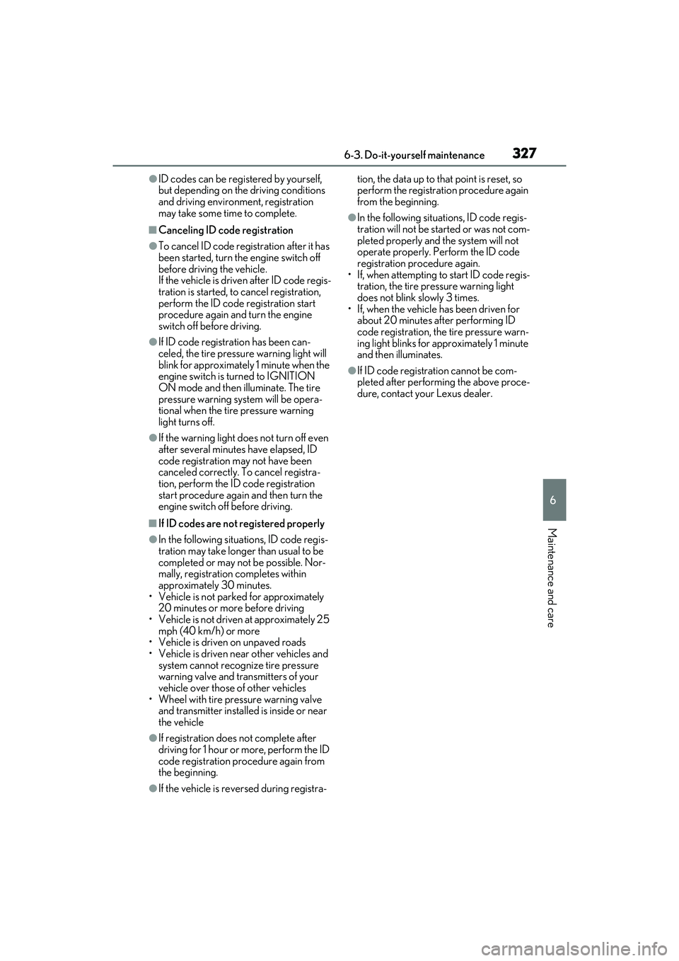 LEXUS ES350 2022  Owners Manual 3276-3. Do-it-yourself maintenance
6
Maintenance and care
●ID codes can be registered by yourself, 
but depending on the driving conditions 
and driving environment, registration 
may take some time