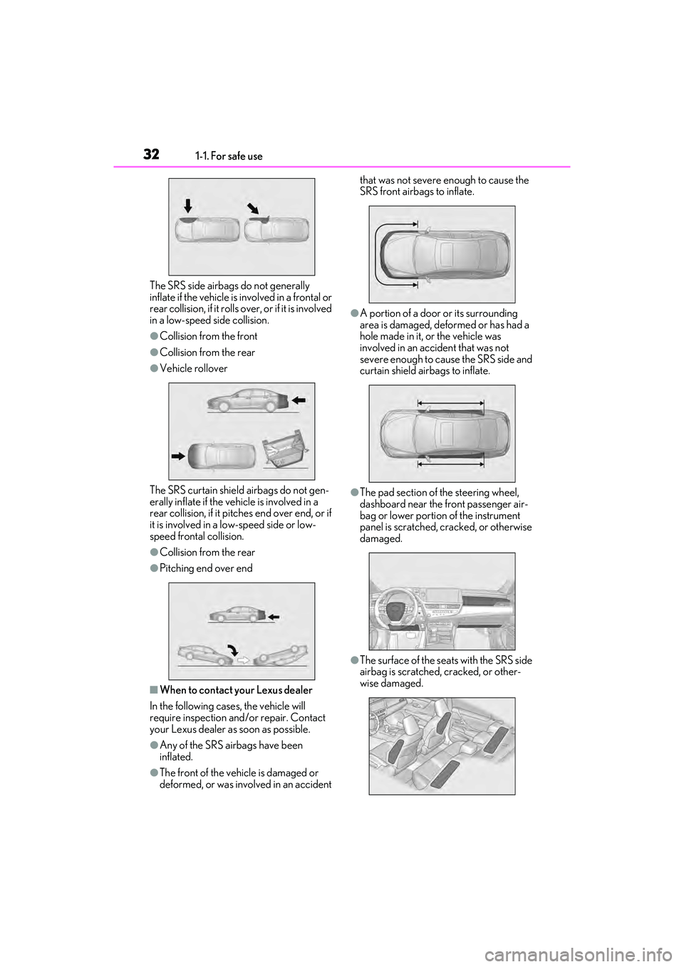 LEXUS ES350 2022 Owners Manual 321-1. For safe use
The SRS side airbags do not generally
inflate if the vehicle is involved in a frontal or
rear collision, if it rolls over, or if it is involved
in a low-speed side collision.
LEXUS ES350 2022 Owners Manual 321-1. For safe use
The SRS side airbags do not generally
inflate if the vehicle is involved in a frontal or
rear collision, if it rolls over, or if it is involved
in a low-speed side collision.