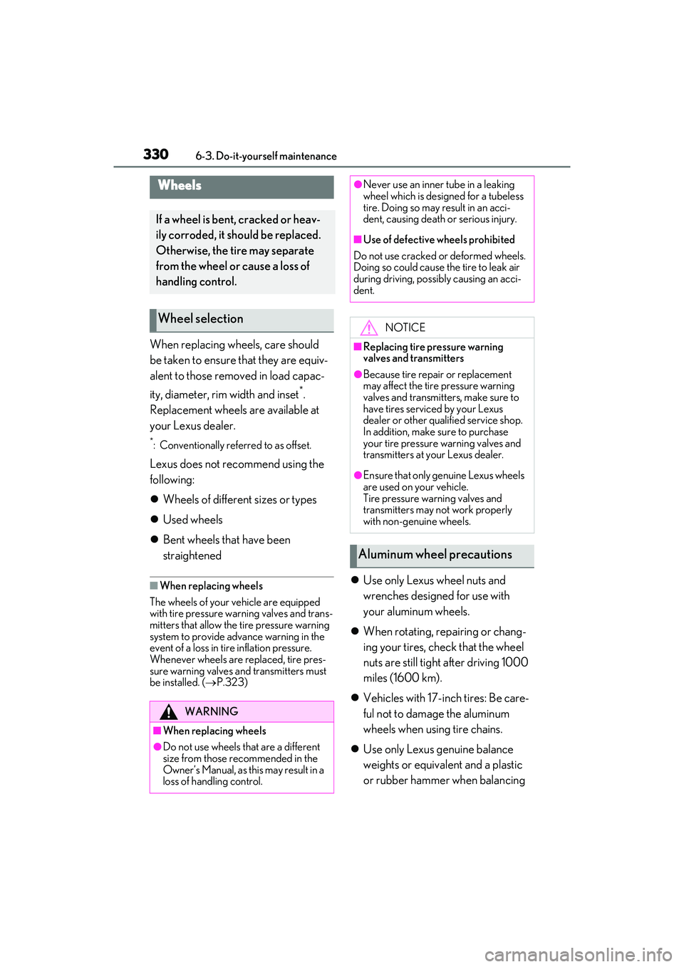 LEXUS ES350 2022 Owners Manual 3306-3. Do-it-yourself maintenance
When replacing wheels, care should
be taken to ensure that they are equiv-
alent to those removed in load capac-
ity, diameter, rim width and inset
*.
Replacement w LEXUS ES350 2022 Owners Manual 3306-3. Do-it-yourself maintenance
When replacing wheels, care should
be taken to ensure that they are equiv-
alent to those removed in load capac-
ity, diameter, rim width and inset
*.
Replacement w
