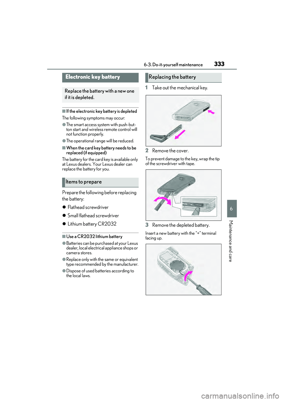 LEXUS ES350 2022 Owners Manual 3336-3. Do-it-yourself maintenance
6
Maintenance and care
■If the electronic key battery is depleted
The following symptoms may occur:
●The smart access system with push-but-
ton start and wireles LEXUS ES350 2022 Owners Manual 3336-3. Do-it-yourself maintenance
6
Maintenance and care
■If the electronic key battery is depleted
The following symptoms may occur:
●The smart access system with push-but-
ton start and wireles