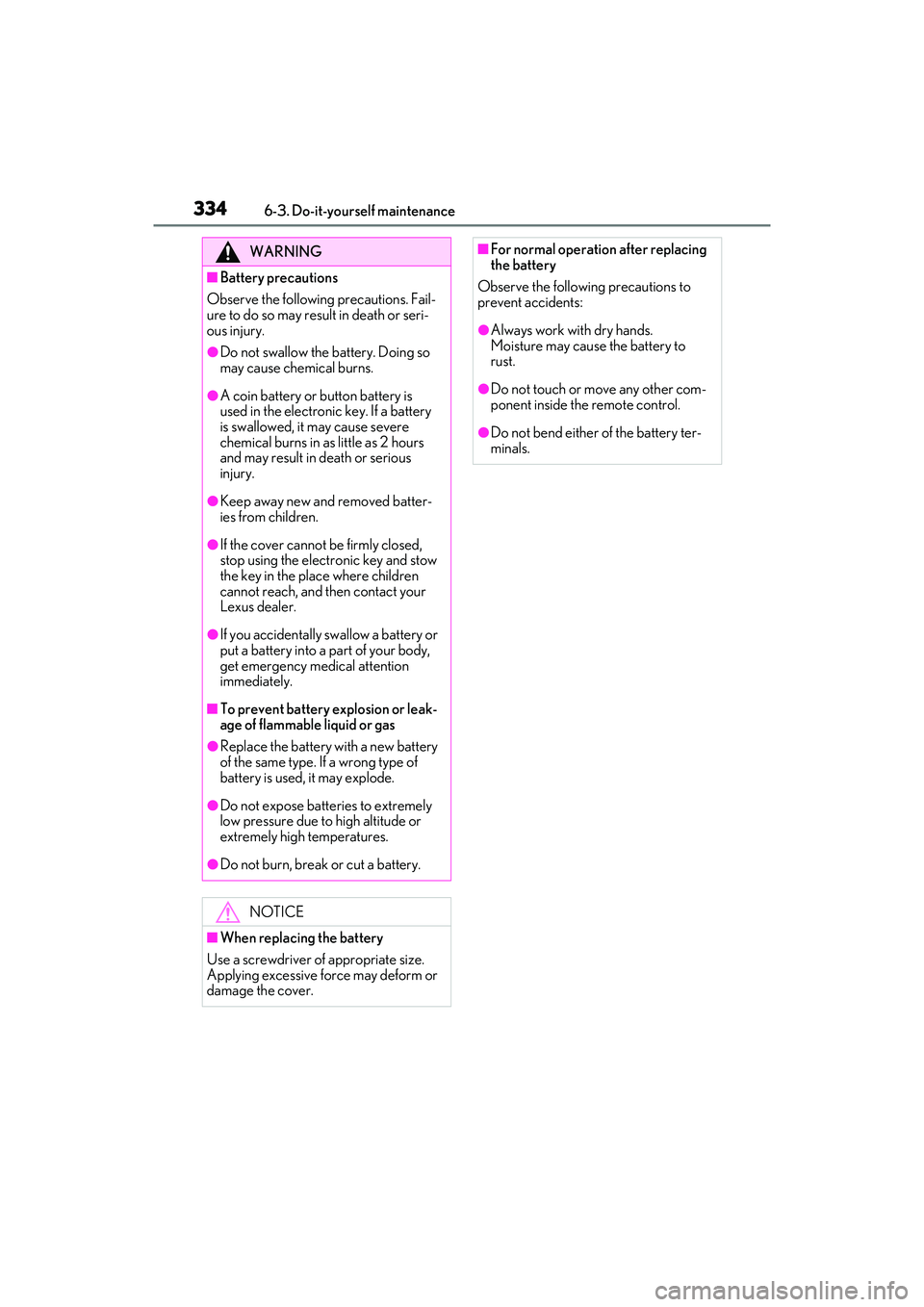 LEXUS ES350 2022 Owners Manual 3346-3. Do-it-yourself maintenance
WARNING
■Battery precautions
Observe the following precautions. Fail-
ure to do so may result in death or seri-
ous injury.
●Do not swallow the battery. Doing so LEXUS ES350 2022 Owners Manual 3346-3. Do-it-yourself maintenance
WARNING
■Battery precautions
Observe the following precautions. Fail-
ure to do so may result in death or seri-
ous injury.
●Do not swallow the battery. Doing so