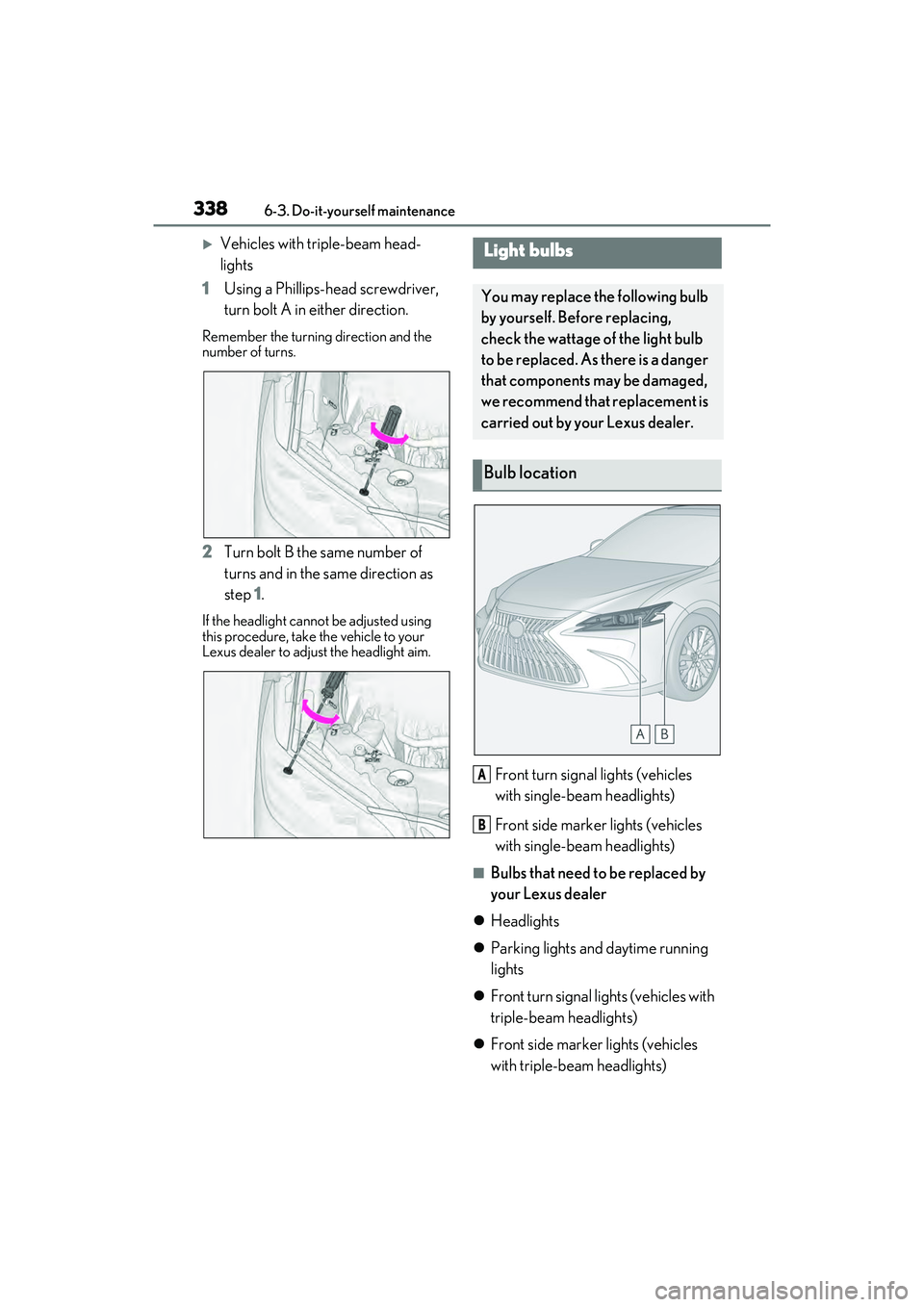 LEXUS ES350 2022 Owners Manual 3386-3. Do-it-yourself maintenance
Vehicles with triple-beam head-
lights
1 Using a Phillips-head screwdriver,
turn bolt A in either direction.
Remember the turning direction and the
number of tu LEXUS ES350 2022 Owners Manual 3386-3. Do-it-yourself maintenance
Vehicles with triple-beam head-
lights
1 Using a Phillips-head screwdriver,
turn bolt A in either direction.
Remember the turning direction and the
number of tu
