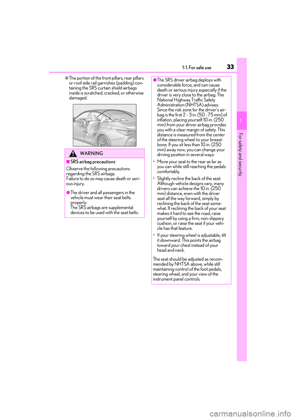 LEXUS ES350 2022 Owners Guide 331-1. For safe use
1
For safety and security
●The portion of the front pillars, rear pillars 
or roof side rail garnishes (padding) con-
taining the SRS curtain shield airbags 
inside is scratched,