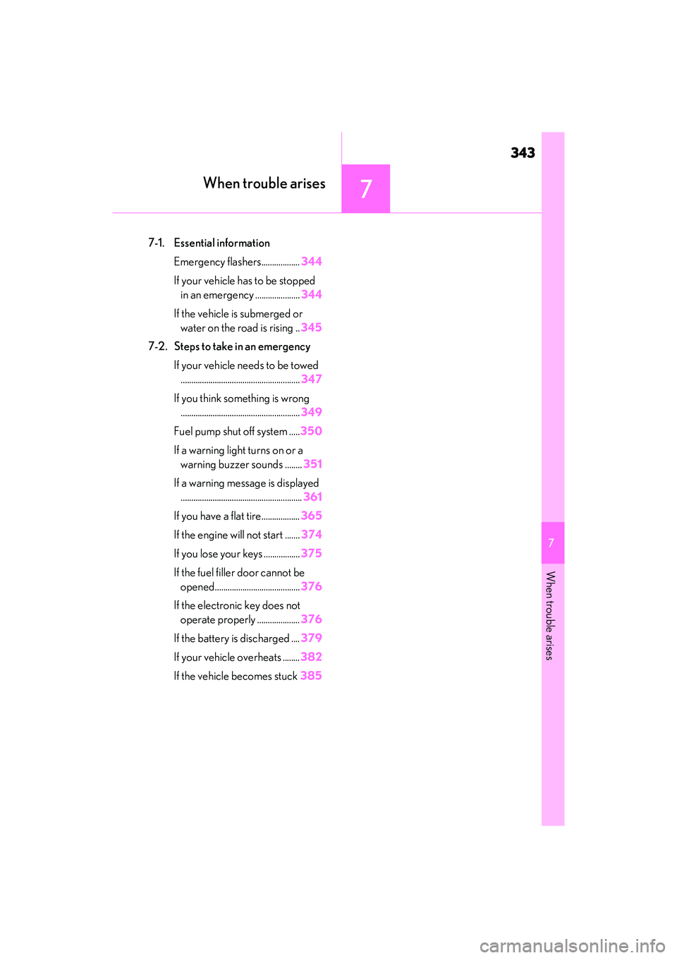 LEXUS ES350 2022 Owners Guide 343
7
7
When trouble arises
When trouble arises
7-1. Essential informationEmergency flashers.................. 344
If your vehicle has to be stopped in an emergency ..................... 344
If the v LEXUS ES350 2022 Owners Guide 343
7
7
When trouble arises
When trouble arises
7-1. Essential informationEmergency flashers.................. 344
If your vehicle has to be stopped in an emergency ..................... 344
If the v