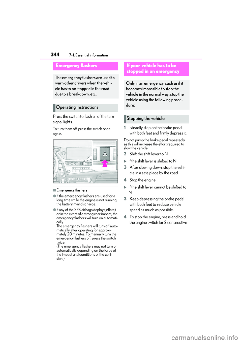 LEXUS ES350 2022 Owners Manual 3447-1. Essential information
7-1.Essential information
Press the switch to flash all of the turn
signal lights.
To turn them off, press the switch once
again.
■Emergency flashers
●If the emerge LEXUS ES350 2022 Owners Manual 3447-1. Essential information
7-1.Essential information
Press the switch to flash all of the turn
signal lights.
To turn them off, press the switch once
again.
■Emergency flashers
●If the emerge