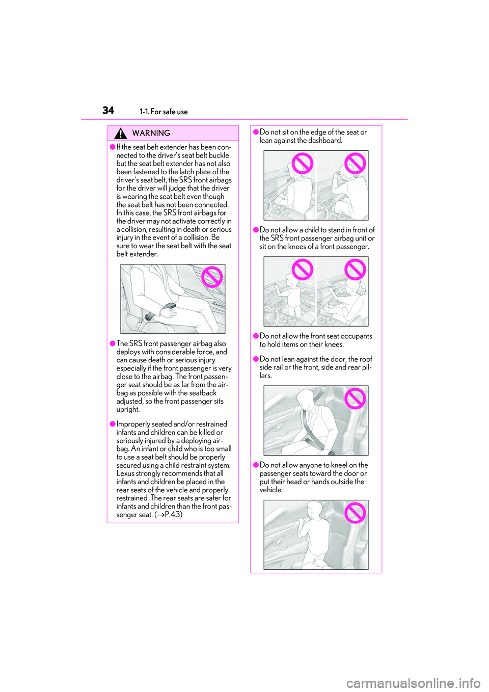 LEXUS ES350 2022 Owners Manual 341-1. For safe use
WARNING
●If the seat belt extender has been con-
nected to the driver’s seat belt buckle
but the seat belt extender has not also
been fastened to the latch plate of the
driv LEXUS ES350 2022 Owners Manual 341-1. For safe use
WARNING
●If the seat belt extender has been con-
nected to the driver’s seat belt buckle
but the seat belt extender has not also
been fastened to the latch plate of the
driv