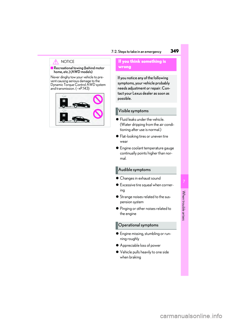 LEXUS ES350 2022 User Guide 3497-2. Steps to take in an emergency
7
When trouble arises
Fluid leaks under the vehicle.
(Water dripping from the air condi-
tioning after use is normal.)
Flat-looking tires or uneven tire
LEXUS ES350 2022 User Guide 3497-2. Steps to take in an emergency
7
When trouble arises
Fluid leaks under the vehicle.
(Water dripping from the air condi-
tioning after use is normal.)
Flat-looking tires or uneven tire