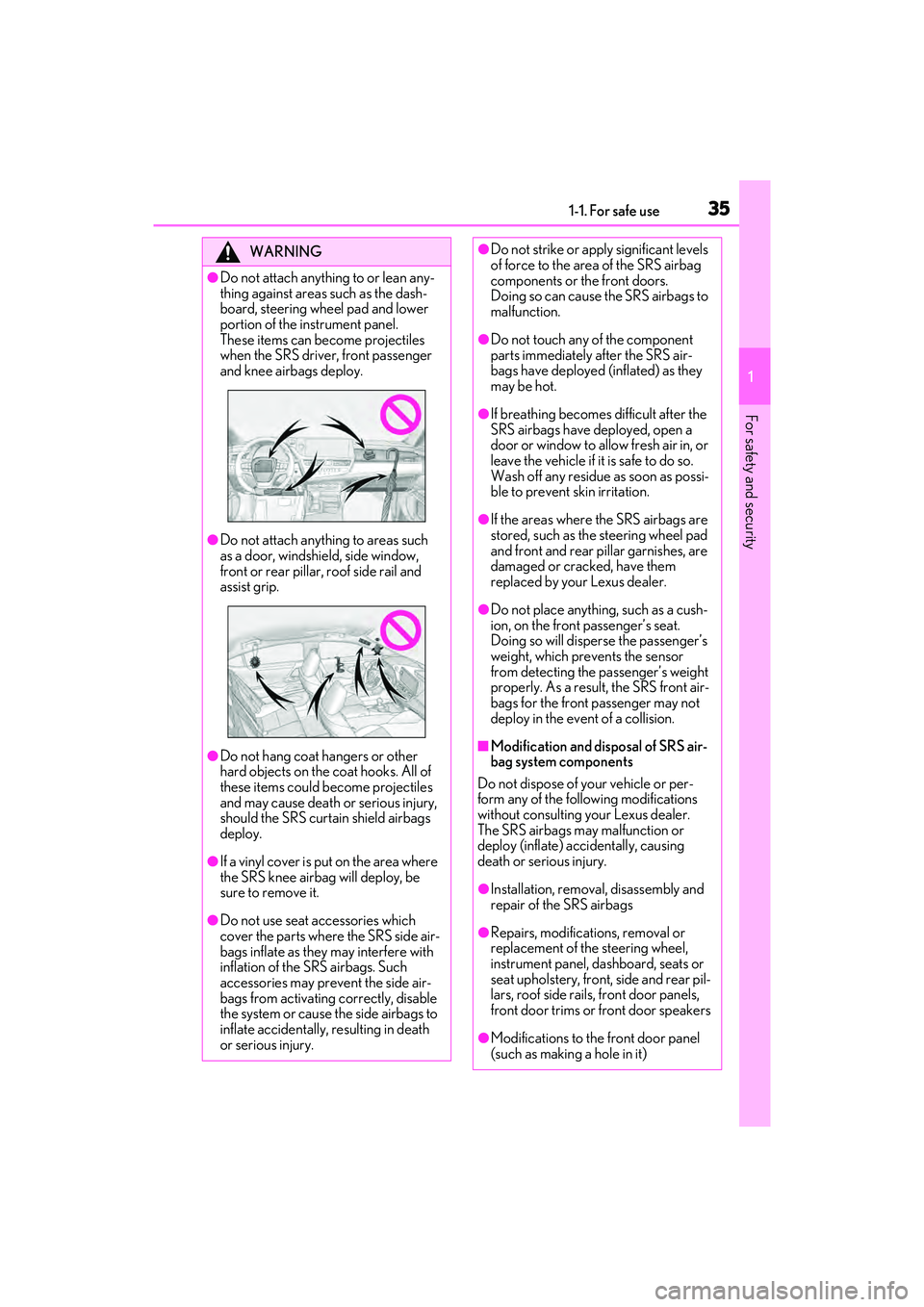 LEXUS ES350 2022 Owners Manual 351-1. For safe use
1
For safety and security
WARNING
●Do not attach anything to or lean any-
thing against areas such as the dash-
board, steering wheel pad and lower
portion of the instrument pan LEXUS ES350 2022 Owners Manual 351-1. For safe use
1
For safety and security
WARNING
●Do not attach anything to or lean any-
thing against areas such as the dash-
board, steering wheel pad and lower
portion of the instrument pan