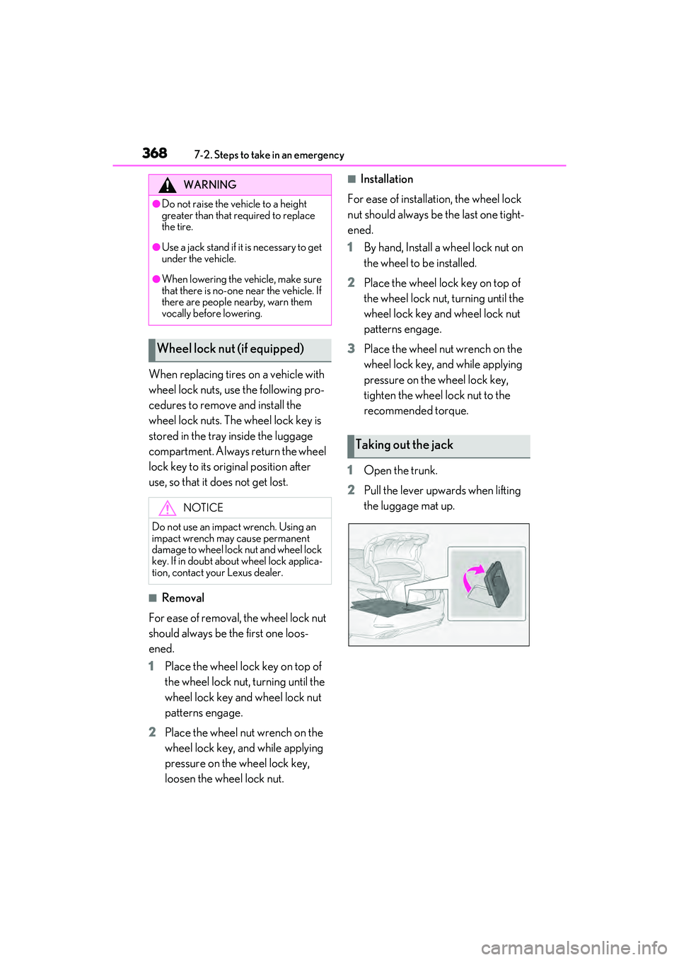 LEXUS ES350 2022 Owners Manual 3687-2. Steps to take in an emergency
When replacing tires on a vehicle with
wheel lock nuts, use the following pro-
cedures to remove and install the
wheel lock nuts. The wheel lock key is
stored LEXUS ES350 2022 Owners Manual 3687-2. Steps to take in an emergency
When replacing tires on a vehicle with
wheel lock nuts, use the following pro-
cedures to remove and install the
wheel lock nuts. The wheel lock key is
stored