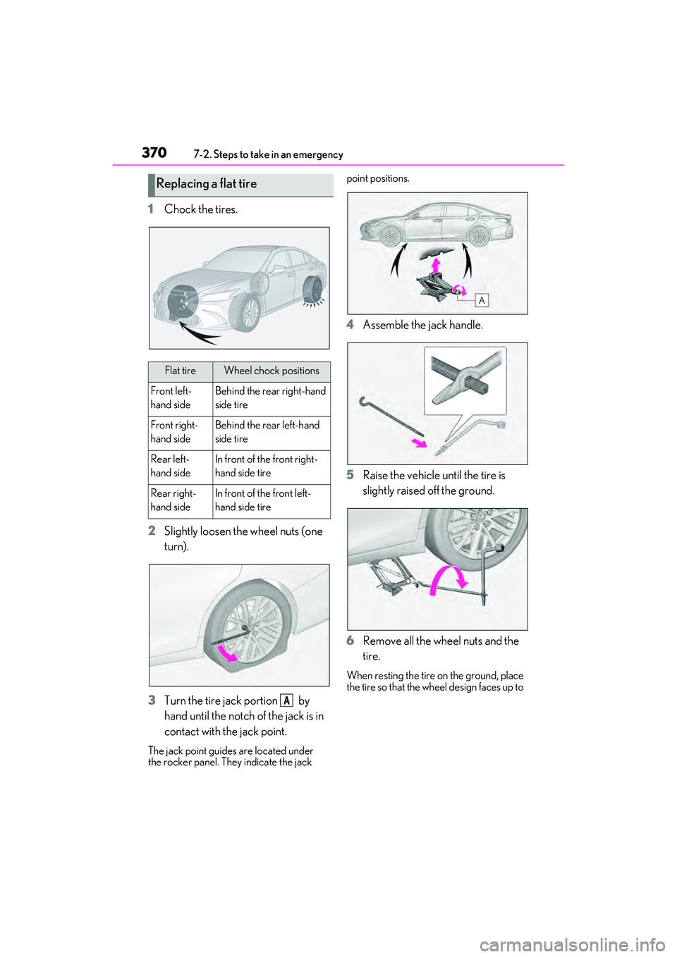 LEXUS ES350 2022 Owners Manual 3707-2. Steps to take in an emergency
1Chock the tires.
2 Slightly loosen the wheel nuts (one
turn).
3 Turn the tire jack portion by
hand until the notch of the jack is in
contact with the jack p LEXUS ES350 2022 Owners Manual 3707-2. Steps to take in an emergency
1Chock the tires.
2 Slightly loosen the wheel nuts (one
turn).
3 Turn the tire jack portion by
hand until the notch of the jack is in
contact with the jack p