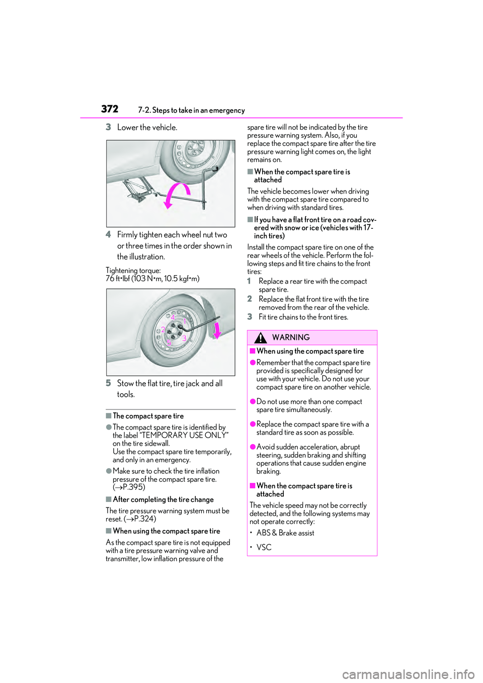 LEXUS ES350 2022 Service Manual 3727-2. Steps to take in an emergency
3Lower the vehicle.
4 Firmly tighten each wheel nut two
or three times in the order shown in
the illustration.
Tightening torque:
76 ft•lbf (103 N•m, 10.5 k LEXUS ES350 2022 Service Manual 3727-2. Steps to take in an emergency
3Lower the vehicle.
4 Firmly tighten each wheel nut two
or three times in the order shown in
the illustration.
Tightening torque:
76 ft•lbf (103 N•m, 10.5 k