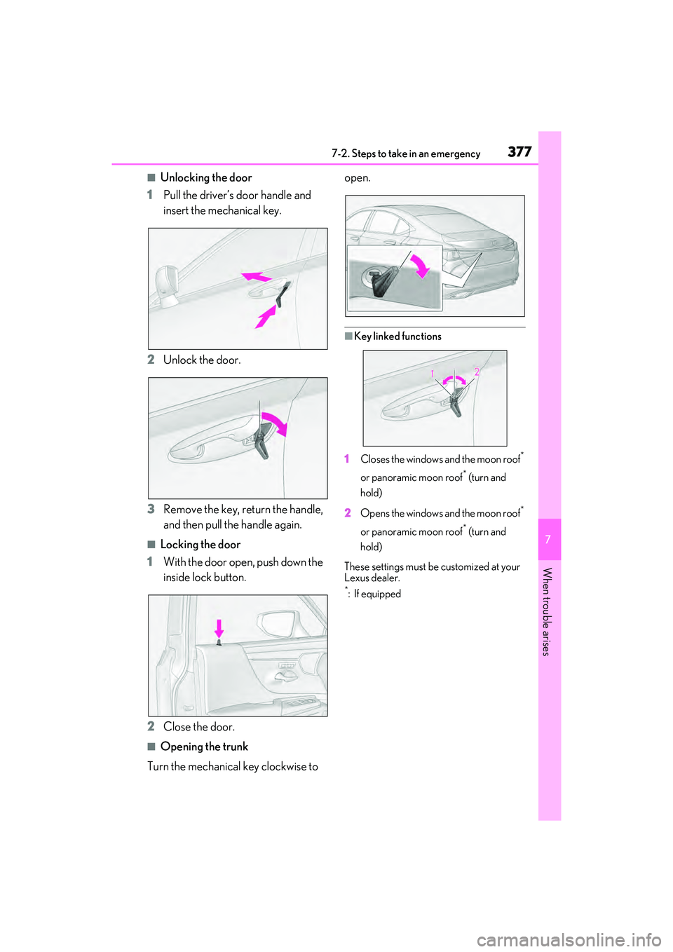 LEXUS ES350 2022 Owners Manual 3777-2. Steps to take in an emergency
7
When trouble arises
■Unlocking the door
1 Pull the driver’s door handle and
insert the mechanical key.
2 Unlock the door.
3 Remove the key, return the hand LEXUS ES350 2022 Owners Manual 3777-2. Steps to take in an emergency
7
When trouble arises
■Unlocking the door
1 Pull the driver’s door handle and
insert the mechanical key.
2 Unlock the door.
3 Remove the key, return the hand