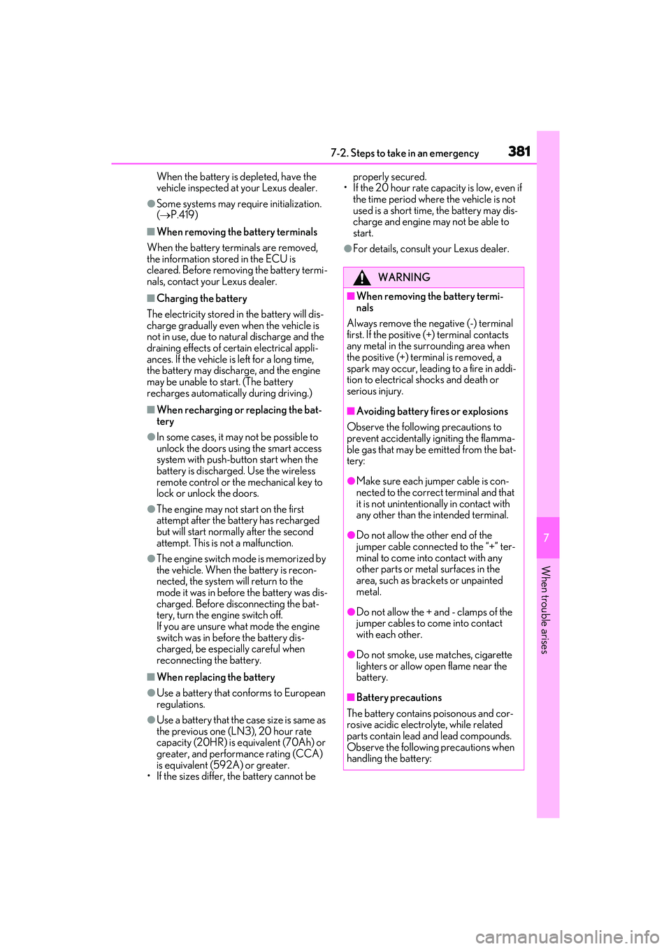 LEXUS ES350 2022  Owners Manual 3817-2. Steps to take in an emergency
7
When trouble arises
When the battery is depleted, have the 
vehicle inspected at your Lexus dealer.
●Some systems may require initialization. 
( P.419)
■