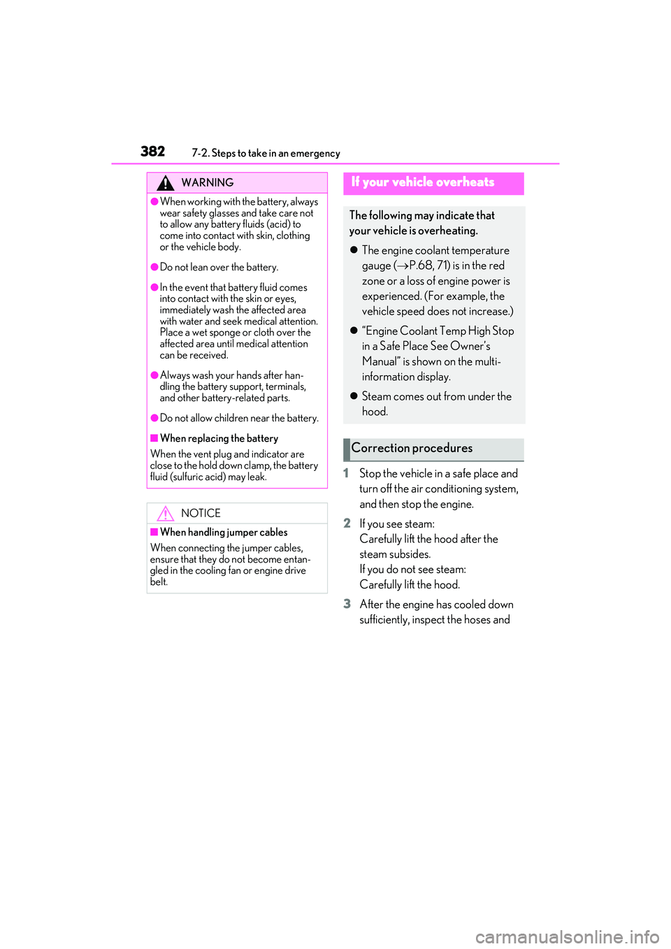 LEXUS ES350 2022  Owners Manual 3827-2. Steps to take in an emergency
1Stop the vehicle in a safe place and 
turn off the air conditioning system, 
and then stop the engine.
2 If you see steam: 
Carefully lift the hood after the 
st