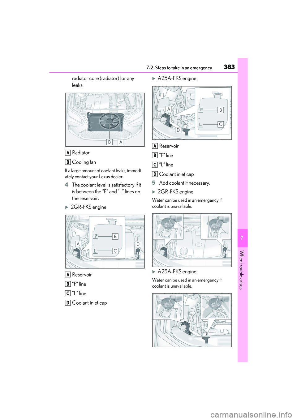 LEXUS ES350 2022 User Guide 3837-2. Steps to take in an emergency
7
When trouble arises
radiator core (radiator) for any
leaks.
Radiator
Cooling fan
If a large amount of coolant leaks, immedi-
ately contact your Lexus dealer.
4 LEXUS ES350 2022 User Guide 3837-2. Steps to take in an emergency
7
When trouble arises
radiator core (radiator) for any
leaks.
Radiator
Cooling fan
If a large amount of coolant leaks, immedi-
ately contact your Lexus dealer.
4
