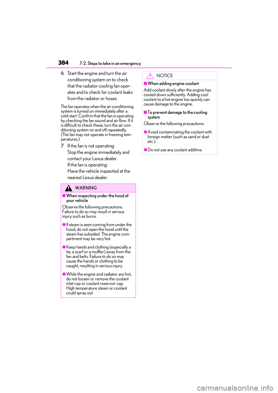 LEXUS ES350 2022 Workshop Manual 3847-2. Steps to take in an emergency
6Start the engine and turn the air
conditioning system on to check
that the radiator cooling fan oper-
ates and to check for coolant leaks
from the radiator or LEXUS ES350 2022 Workshop Manual 3847-2. Steps to take in an emergency
6Start the engine and turn the air
conditioning system on to check
that the radiator cooling fan oper-
ates and to check for coolant leaks
from the radiator or