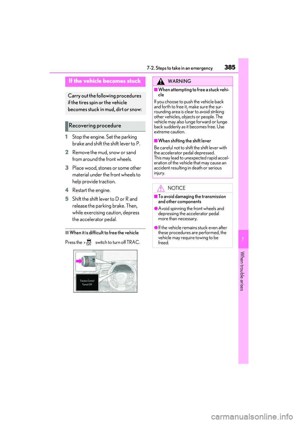 LEXUS ES350 2022 Service Manual 3857-2. Steps to take in an emergency
7
When trouble arises
1Stop the engine. Set the parking
brake and shift the shift lever to P.
2 Remove the mud, snow or sand
from around the front wheels.
3 Pla LEXUS ES350 2022 Service Manual 3857-2. Steps to take in an emergency
7
When trouble arises
1Stop the engine. Set the parking
brake and shift the shift lever to P.
2 Remove the mud, snow or sand
from around the front wheels.
3 Pla