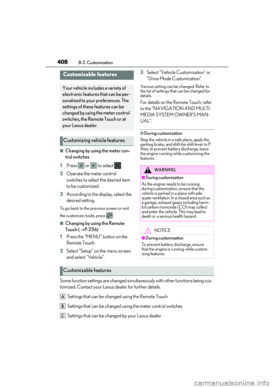 LEXUS ES350 2022  Owners Manual 4088-2. Customization
8-2.Customization
■Changing by using the meter con-
trol switches
1 Press   or   to select  .
2 Operate the meter control 
switches to select the desired item 
to be customized