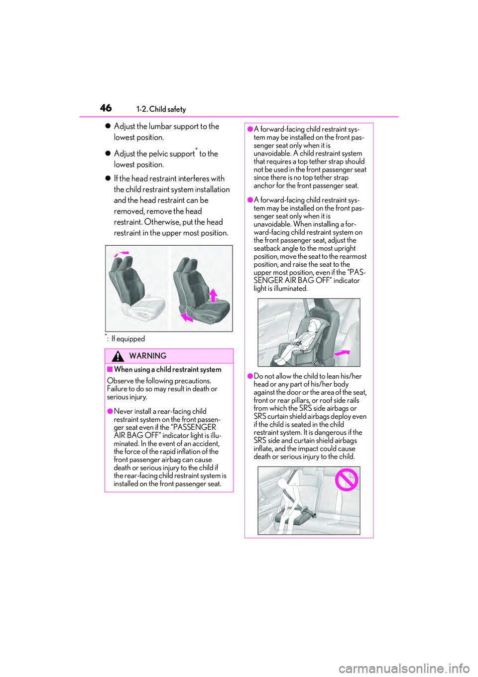 LEXUS ES350 2022 Service Manual 461-2. Child safety
Adjust the lumbar support to the 
lowest position.
 Adjust the pelvic support
* to the 
lowest position.
 If the head restrain t interferes with 
the child restraint syste