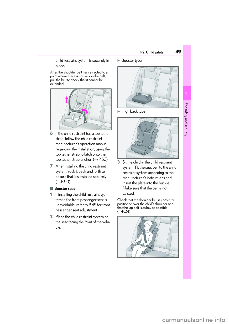 LEXUS ES350 2022 Workshop Manual 491-2. Child safety
1
For safety and security
child restraint system is securely in 
place.
After the shoulder belt has retracted to a 
point where there is no slack in the belt, 
pull the belt to che