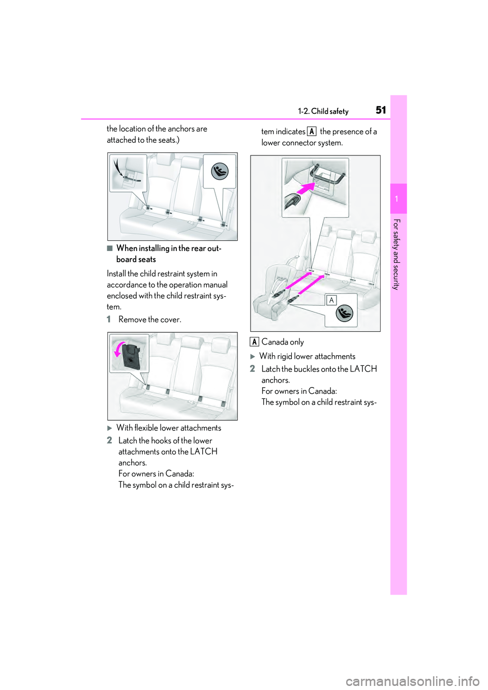 LEXUS ES350 2022 Workshop Manual 511-2. Child safety
1
For safety and security
the location of the anchors are 
attached to the seats.)
■When installing in the rear out-
board seats
Install the child restraint system in 
accordance