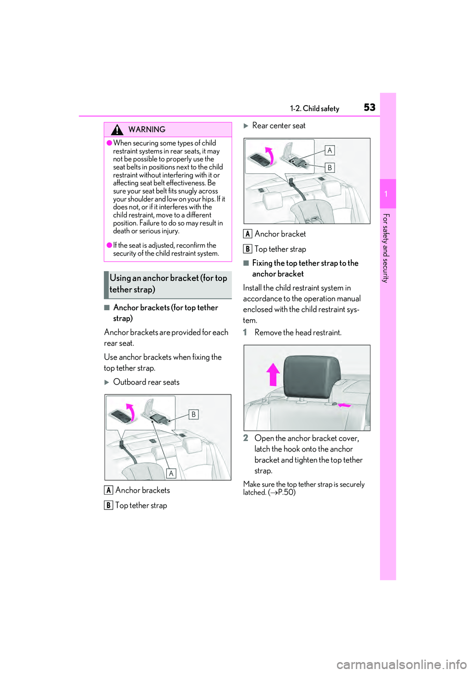LEXUS ES350 2022 Workshop Manual 531-2. Child safety
1
For safety and security
■Anchor brackets (for top tether 
strap)
Anchor brackets are provided for each 
rear seat.
Use anchor brackets when fixing the 
top tether strap.
Out