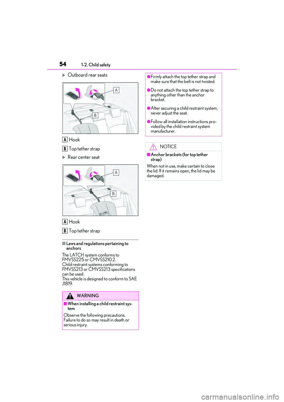 LEXUS ES350 2022 Workshop Manual 541-2. Child safety
Outboard rear seatsHook
Top tether strap
Rear center seatHook
Top tether strap
■Laws and regulations pertaining to 
anchors
The LATCH system conforms to 
FMVSS225 or CMVSS2