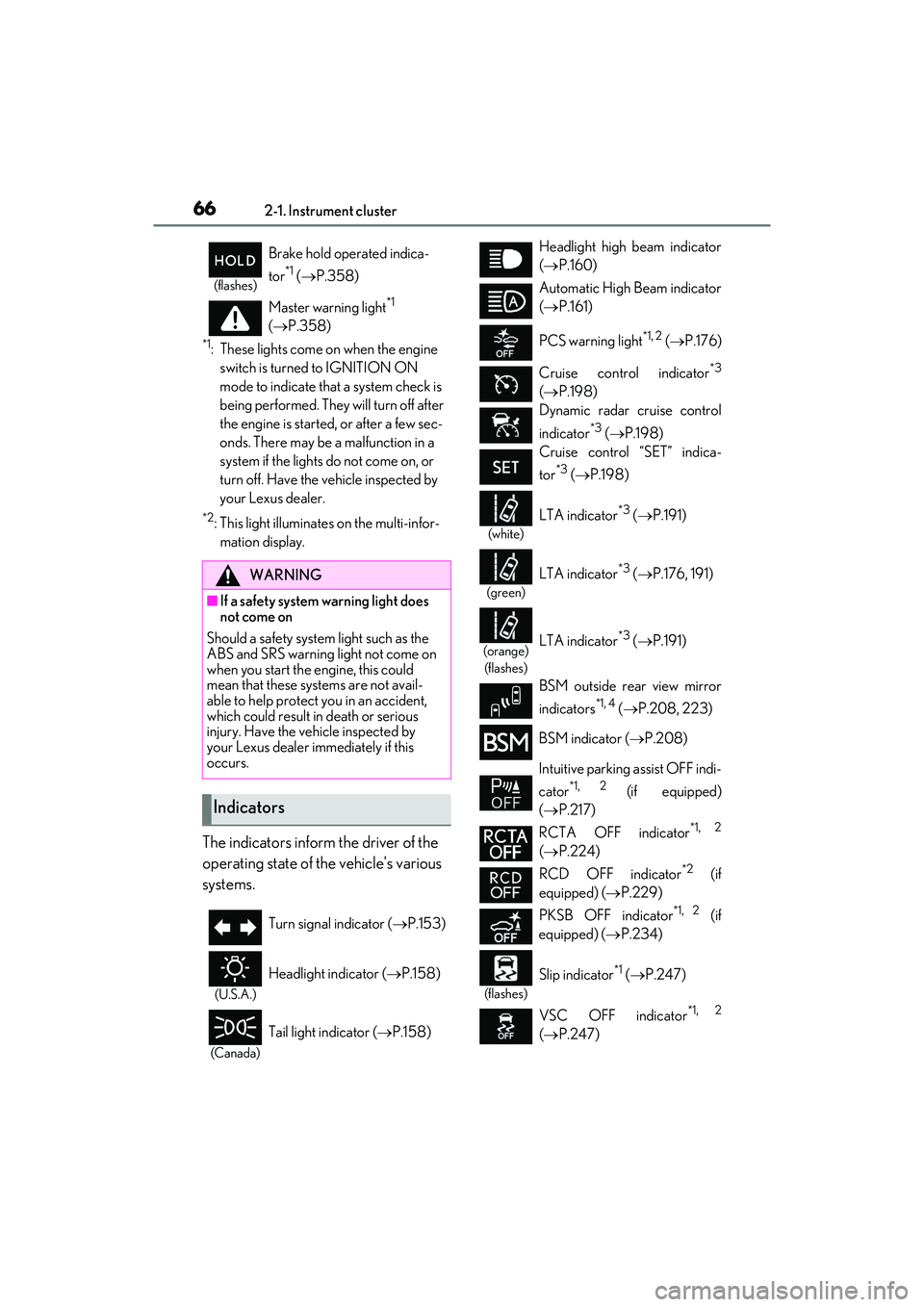 LEXUS ES350 2022 Owners Manual 662-1. Instrument cluster
*1: These lights come on when the engine switch is turned to IGNITION ON
mode to indicate that a system check is
being performed. They will turn off after
the engine is st LEXUS ES350 2022 Owners Manual 662-1. Instrument cluster
*1: These lights come on when the engine switch is turned to IGNITION ON
mode to indicate that a system check is
being performed. They will turn off after
the engine is st