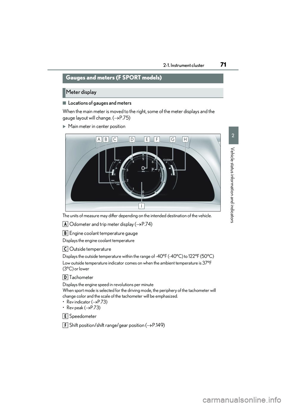 LEXUS ES350 2022 User Guide 712-1. Instrument cluster
2
Vehicle status information and indicators
■Locations of gauges and meters
When the main meter is moved to the righ t, some of the meter displays and the
gauge layout wil LEXUS ES350 2022 User Guide 712-1. Instrument cluster
2
Vehicle status information and indicators
■Locations of gauges and meters
When the main meter is moved to the righ t, some of the meter displays and the
gauge layout wil