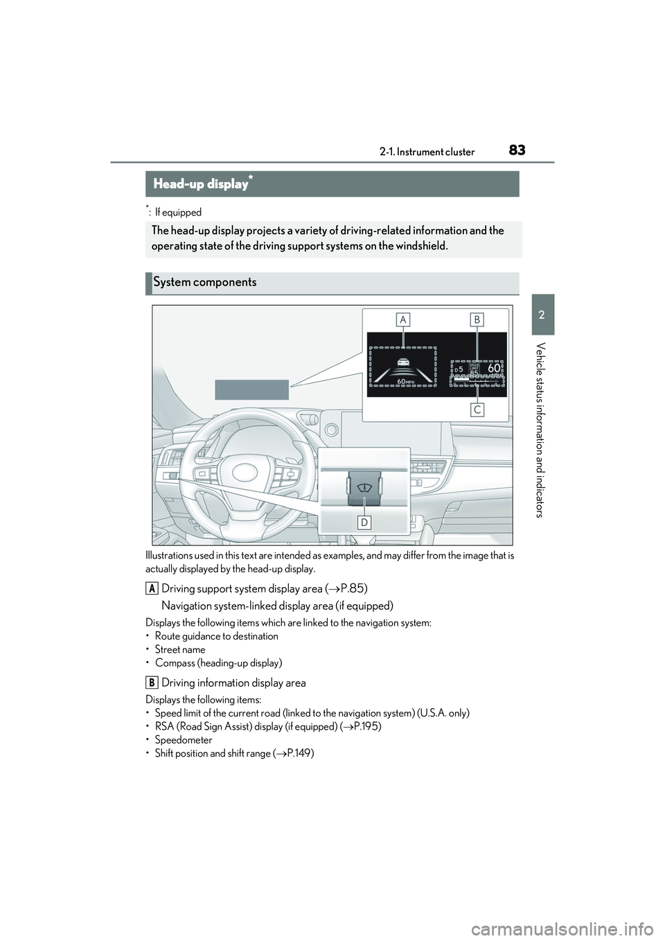 LEXUS ES350 2022 Owners Manual 832-1. Instrument cluster
2
Vehicle status information and indicators
*: If equipped
Illustrations used in this text are intended as examples, and may differ from the image that is
actually displaye LEXUS ES350 2022 Owners Manual 832-1. Instrument cluster
2
Vehicle status information and indicators
*: If equipped
Illustrations used in this text are intended as examples, and may differ from the image that is
actually displaye