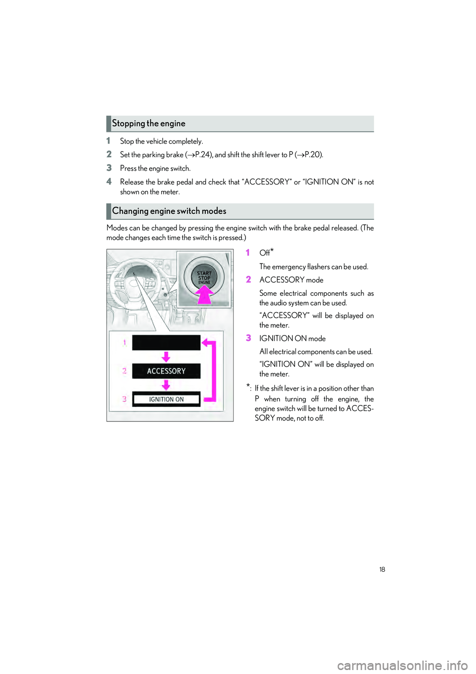LEXUS ES350 2023 Owners Manual 18
ES350_ES250_QG_OM06255U_(U)
1Stop the vehicle completely.
2Set the parking brake (P.24), and shift the shift lever to P ( P.20).
3Press the engine switch.
4Release the brake pedal and check t LEXUS ES350 2023 Owners Manual 18
ES350_ES250_QG_OM06255U_(U)
1Stop the vehicle completely.
2Set the parking brake (P.24), and shift the shift lever to P ( P.20).
3Press the engine switch.
4Release the brake pedal and check t