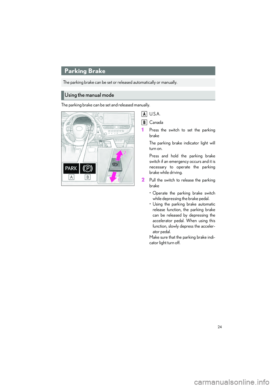LEXUS ES350 2023 Owners Manual 24
ES350_ES250_QG_OM06255U_(U)
The parking brake can be set and released manually.U.S.A.
Canada
1Press the switch to set the parking
brake
The parking brake indicator light will
turn on.
Press and hol LEXUS ES350 2023 Owners Manual 24
ES350_ES250_QG_OM06255U_(U)
The parking brake can be set and released manually.U.S.A.
Canada
1Press the switch to set the parking
brake
The parking brake indicator light will
turn on.
Press and hol