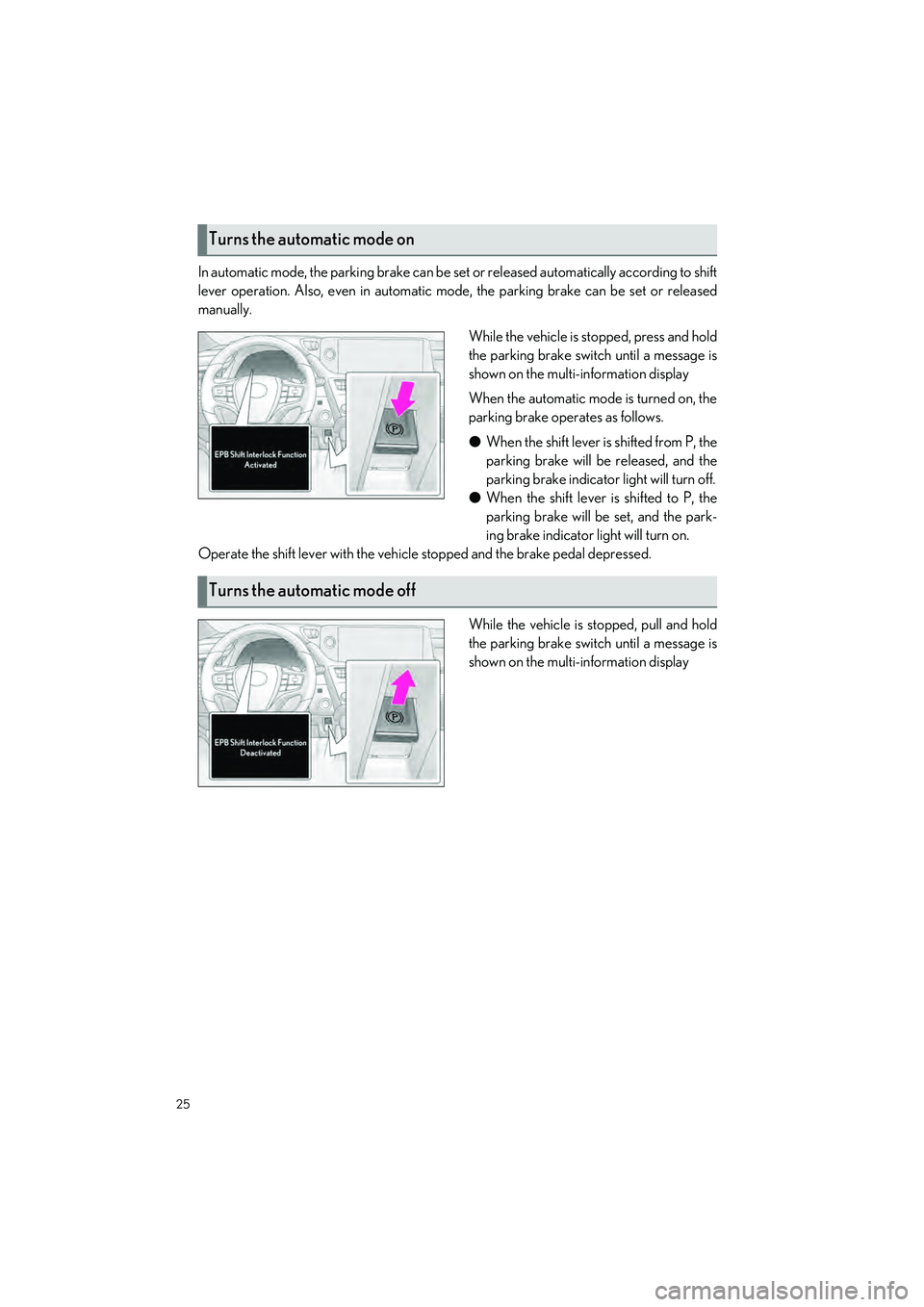 LEXUS ES350 2023 Owners Manual 25
ES350_ES250_QG_OM06255U_(U)
In automatic mode, the parking brake can be set or released automatically according to shift
lever operation. Also, even in automatic mode, the parking brake can be set LEXUS ES350 2023 Owners Manual 25
ES350_ES250_QG_OM06255U_(U)
In automatic mode, the parking brake can be set or released automatically according to shift
lever operation. Also, even in automatic mode, the parking brake can be set