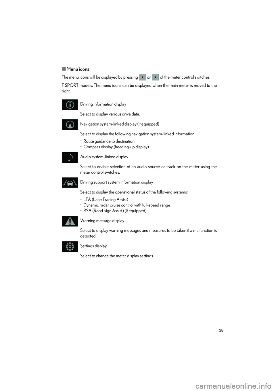 LEXUS ES350 2023 Owners Manual 28
ES350_ES250_QG_OM06255U_(U)
�QMenu icons
The menu icons will be displayed by pressing   or   of the meter control switches.
F SPORT models: The menu icons can be displayed when the main meter is mo