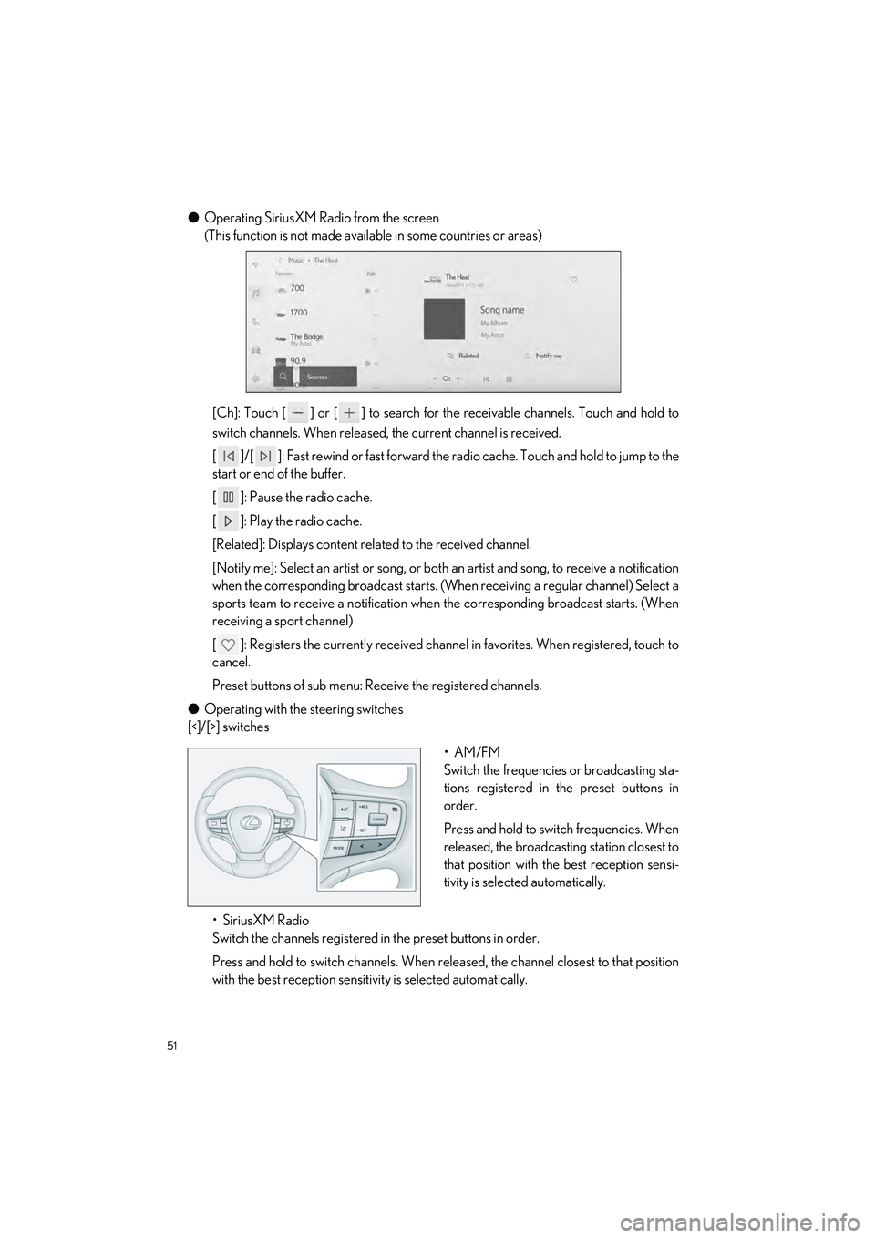 LEXUS ES350 2023 Workshop Manual 51
ES350_ES250_QG_OM06255U_(U)
�OOperating SiriusXM Radio from the screen 
(This function is not made available in some countries or areas)
[Ch]: Touch [ ] or [ ] to search for the receivable channels