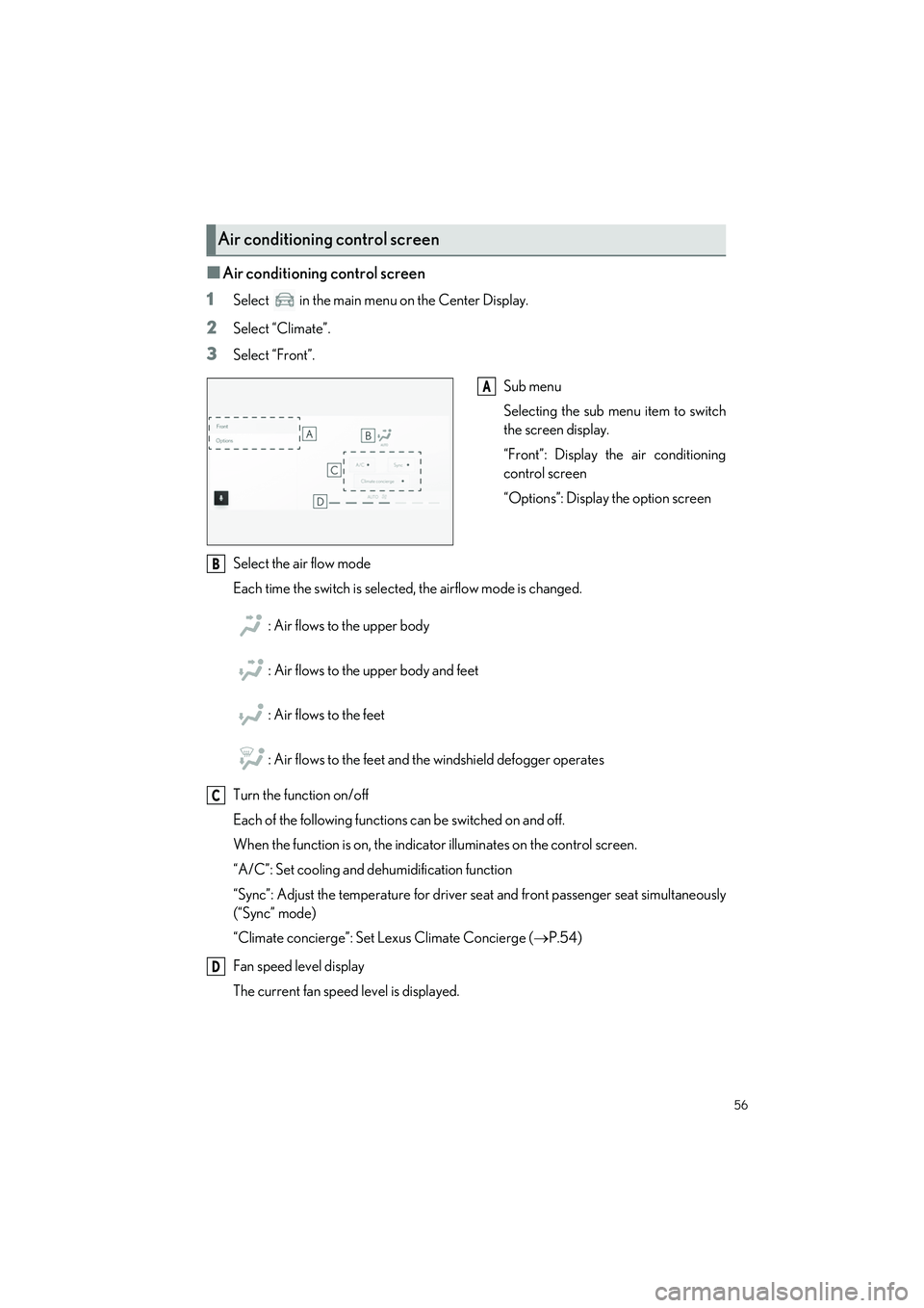 LEXUS ES350 2023 Workshop Manual 56
ES350_ES250_QG_OM06255U_(U)
�QAir conditioning control screen
1
Select   in the main menu  on the Center Display.
2Select “Climate”.
3Select “Front”.
Sub menu
Selecting the sub menu item to