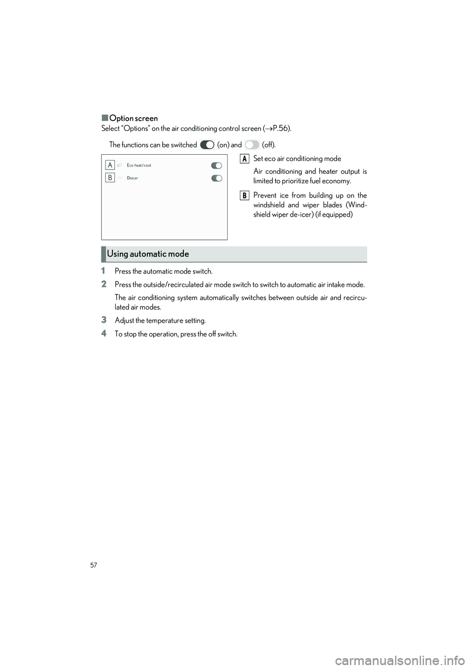 LEXUS ES350 2023 Workshop Manual 57
ES350_ES250_QG_OM06255U_(U)
�QOption screen
Select “Options” on the air conditioning control screen (P.56).
The functions can be switched   (on) and   (off). Set eco air conditioning mode
Ai
