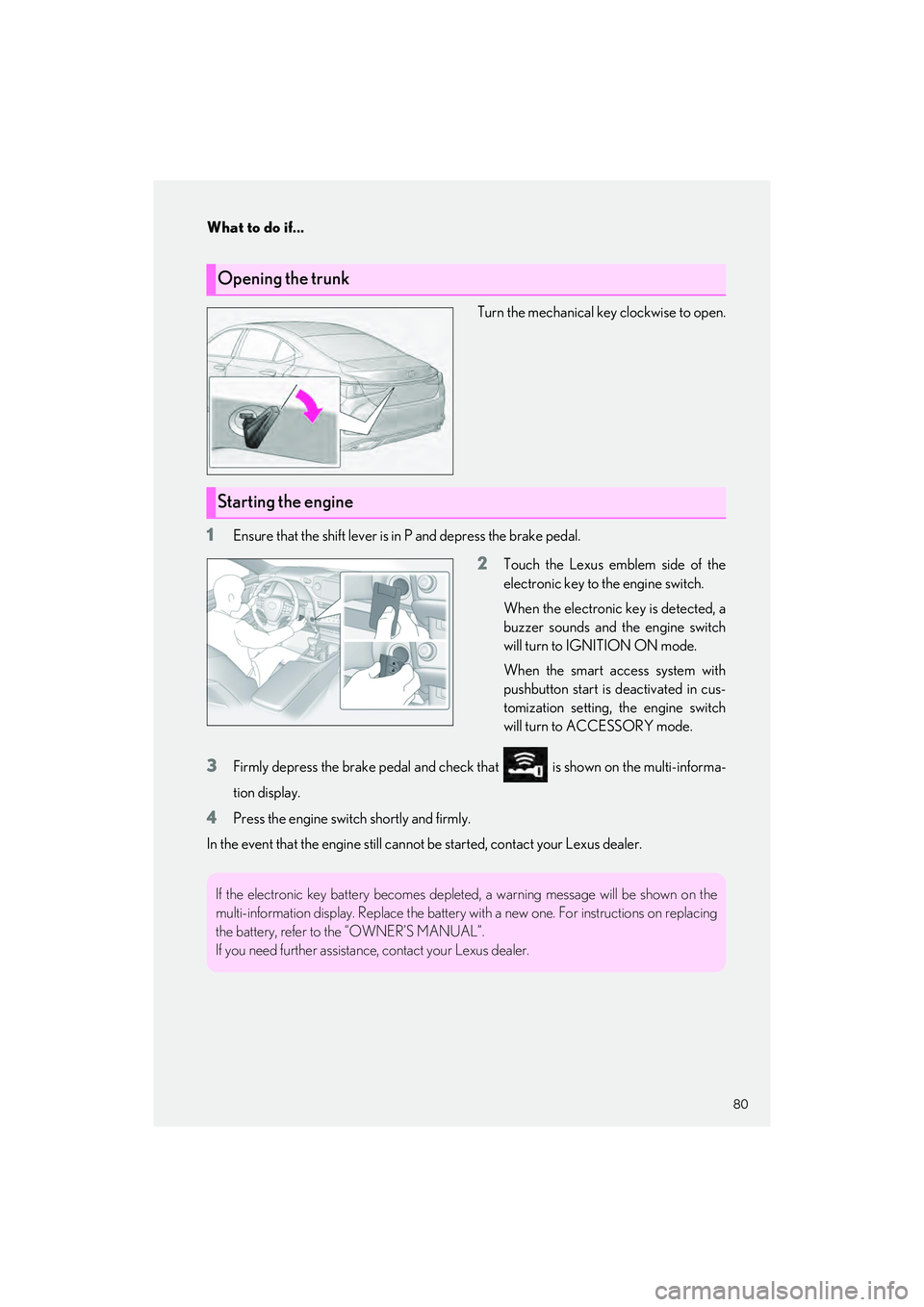 LEXUS ES350 2023 Manual Online 80
What to do if...
ES350_ES250_QG_OM06255U_(U)
Turn the mechanical key clockwise to open.
1Ensure that the shift lever is in P and depress the brake pedal.
2Touch the Lexus emblem side of the
electro LEXUS ES350 2023 Manual Online 80
What to do if...
ES350_ES250_QG_OM06255U_(U)
Turn the mechanical key clockwise to open.
1Ensure that the shift lever is in P and depress the brake pedal.
2Touch the Lexus emblem side of the
electro