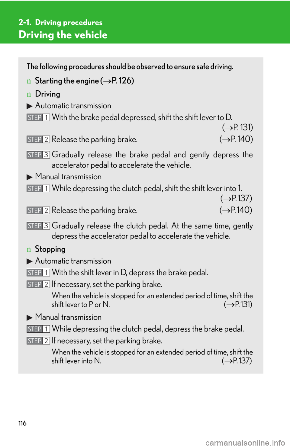 LEXUS IS250 2016  Owners Manual 116
2-1. Driving procedures
Driving the vehicle
The following procedures should be observed to ensure safe driving. 
nStarting the engine (�→P. 126)
nDriving
Automatic transmission
With the brake pe