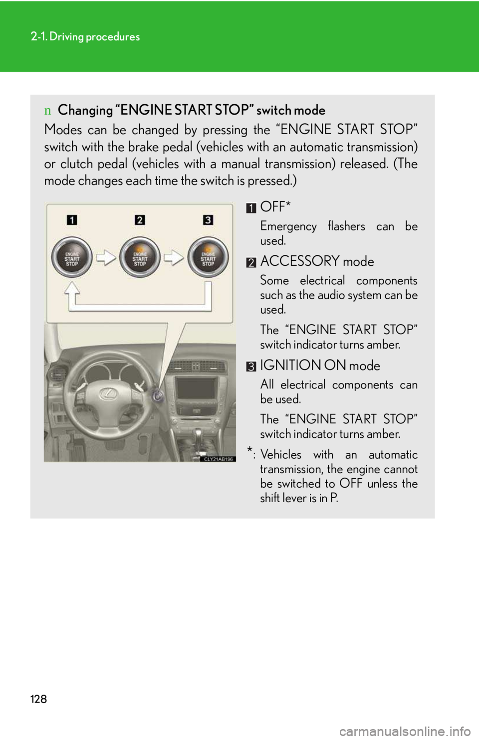 LEXUS IS250 2016 Owners Manual 128
2-1. Driving procedures
nChanging “ENGINE START STOP” switch mode
Modes can be changed by pressing the “ENGINE START STOP”
switch with the brake pedal (vehicles with an automatic transmiss LEXUS IS250 2016 Owners Manual 128
2-1. Driving procedures
nChanging “ENGINE START STOP” switch mode
Modes can be changed by pressing the “ENGINE START STOP”
switch with the brake pedal (vehicles with an automatic transmiss