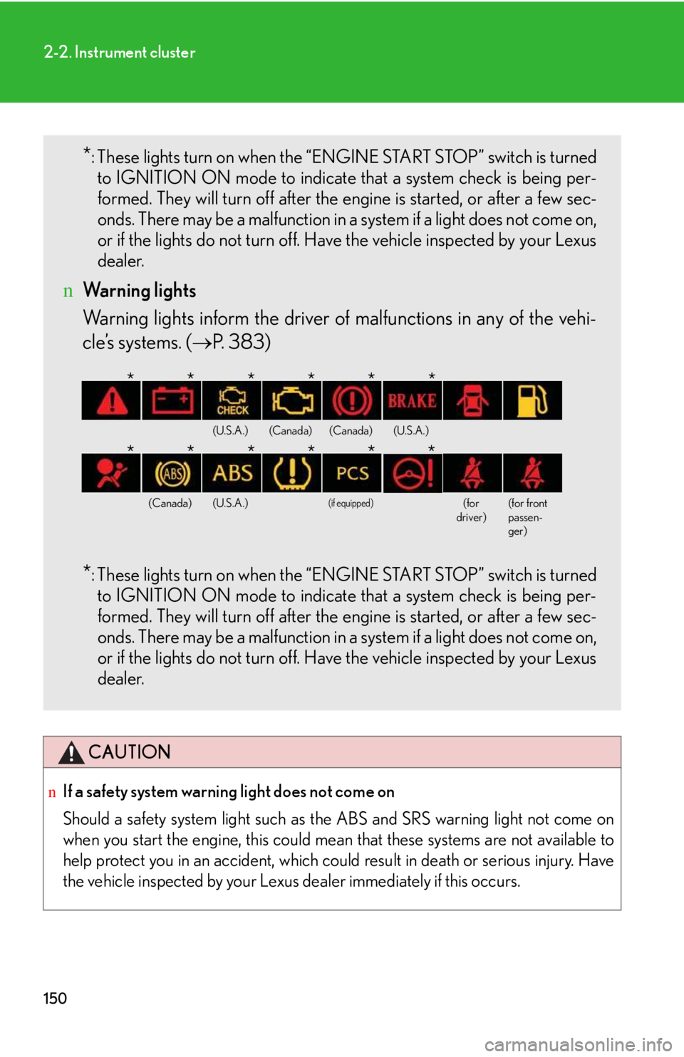 LEXUS IS250 2016 Owners Manual 150
2-2. Instrument cluster
CAUTION
nIf a safety system warning light does not come on
Should a safety system light such as the ABS and SRS warning light not come on
when you start the engine, this co LEXUS IS250 2016 Owners Manual 150
2-2. Instrument cluster
CAUTION
nIf a safety system warning light does not come on
Should a safety system light such as the ABS and SRS warning light not come on
when you start the engine, this co