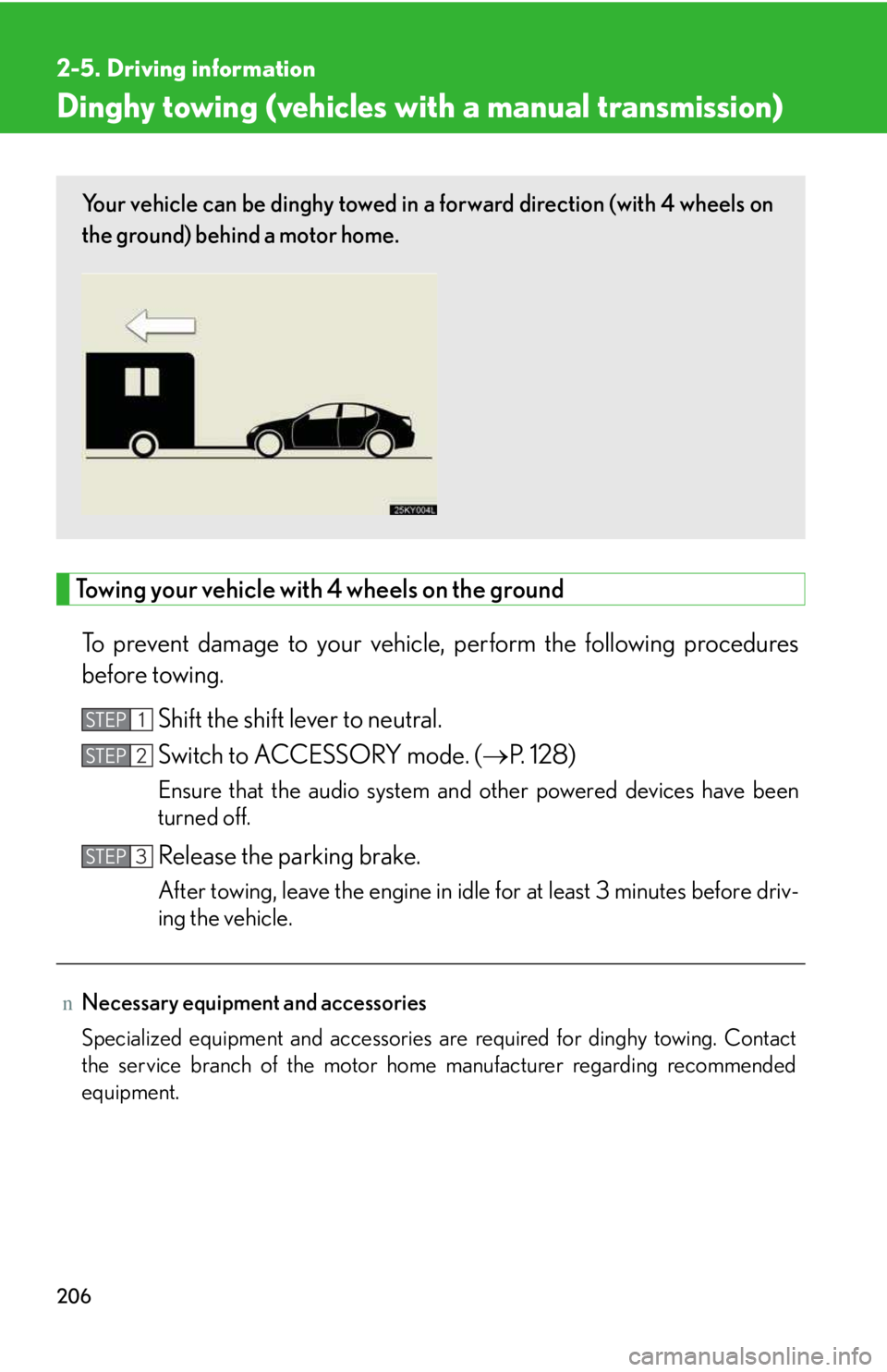 LEXUS IS250 2016 Owners Manual 206
2-5. Driving information
Dinghy towing (vehicles with a manual transmission)
Towing your vehicle with 4 wheels on the ground
To prevent damage to your vehicle, perform the following procedures
bef LEXUS IS250 2016 Owners Manual 206
2-5. Driving information
Dinghy towing (vehicles with a manual transmission)
Towing your vehicle with 4 wheels on the ground
To prevent damage to your vehicle, perform the following procedures
bef
