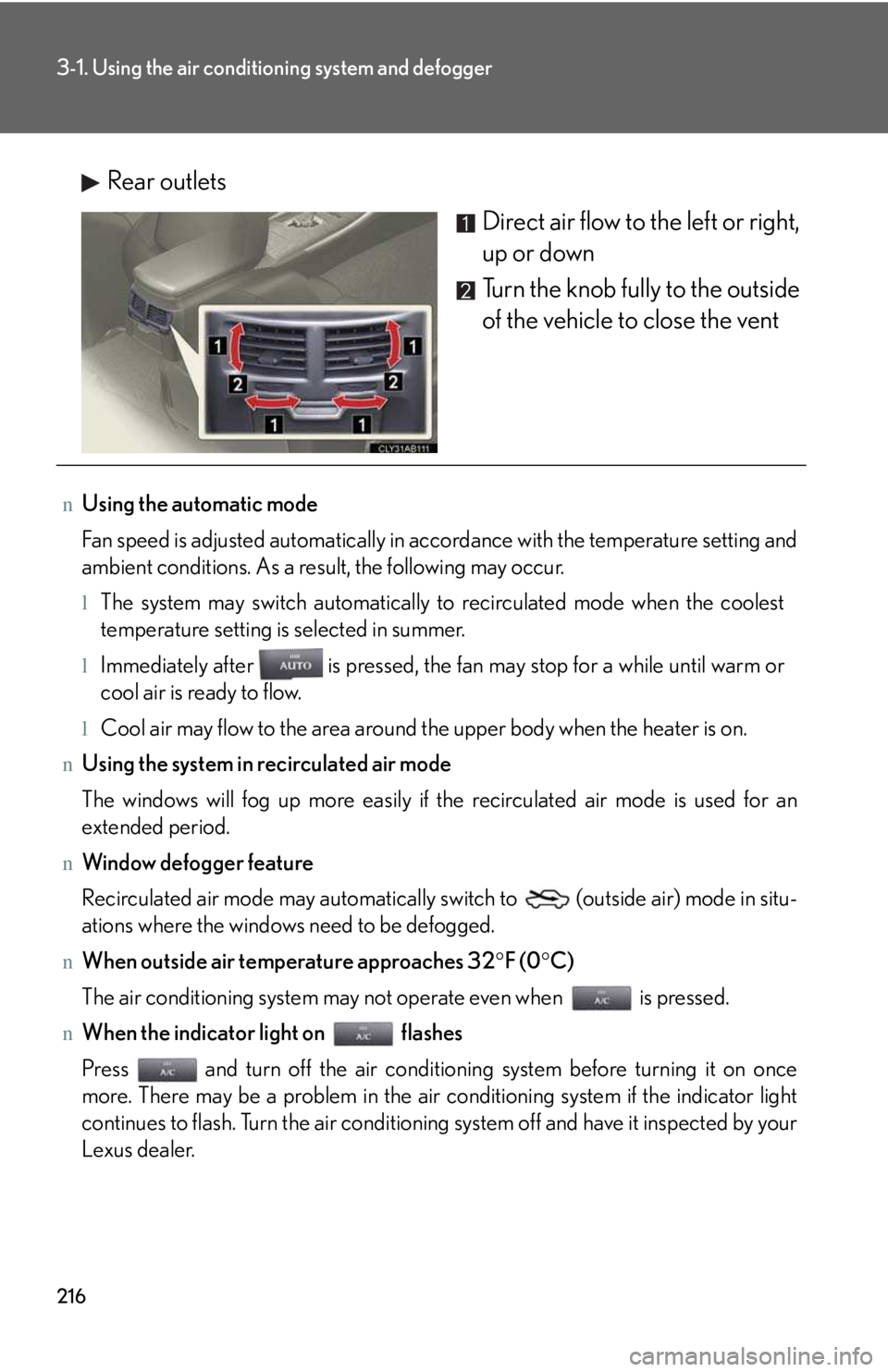 LEXUS IS250 2016  Owners Manual 216
3-1. Using the air conditioning system and defogger
Rear outlets
Direct air flow to the left or right,
up or down
Turn the knob fully to the outside
of the vehicle to close the vent
nUsing the aut