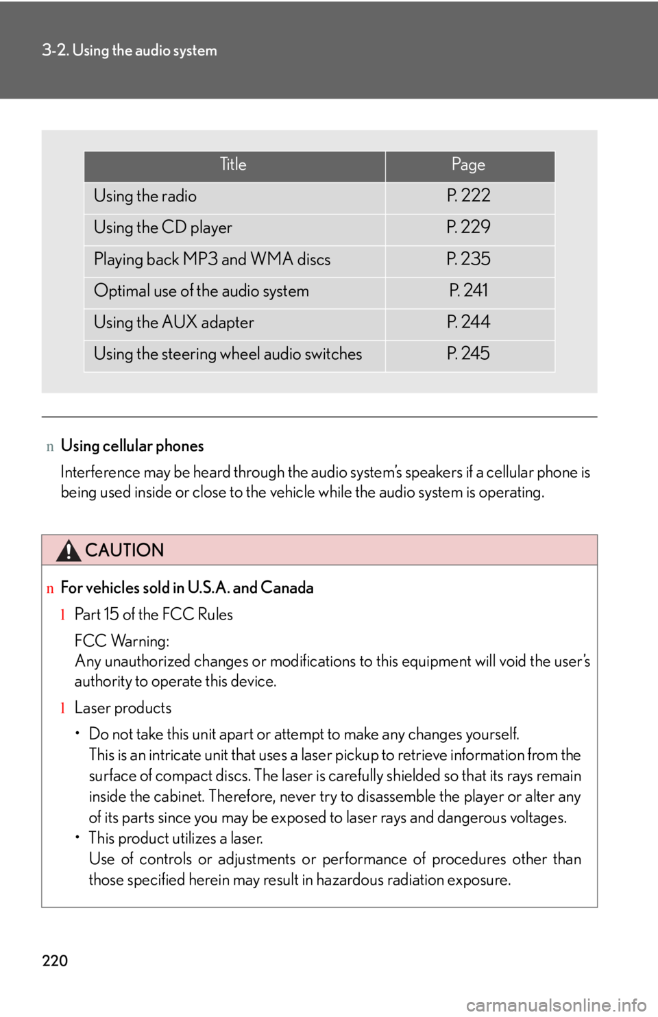 LEXUS IS250 2016  Owners Manual 220
3-2. Using the audio system
nUsing cellular phones
Interference may be heard through the audio system’s speakers if a cellular phone is
being used inside or close to the vehicle while the audio 